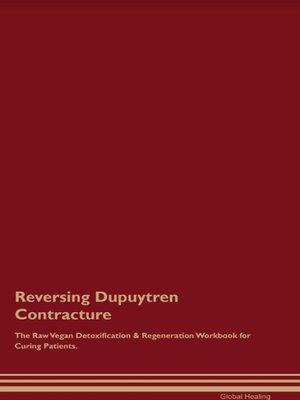 cover image of Reversing Dupuytren Contracture the Raw Vegan Detoxification & Regeneration Workbook for Curing Patients.
